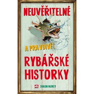 Neuvěřitelné a pravdivé rybářské historky - Shaun Morey