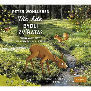 Víš, kde bydlí zvířata? - Poznáváme život na loukách a v lesích - CD (Čte Martin Preiss) - Peter Wohlleben