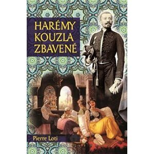 Harémy kouzla zbavené - Pierre Loti