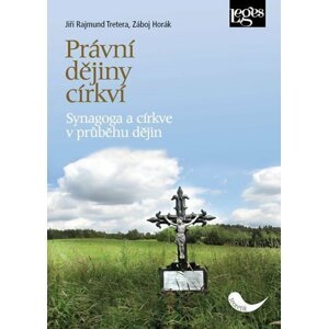 Právní dějiny církví - Synagoga a církve v průběhu dějin - Jiří Rajmund Tretera; Záboj Horák