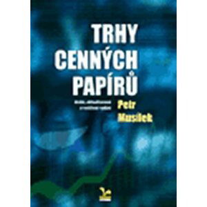 Trhy cenných papírů 2.vydání - Petr Musílek