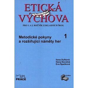Etická výchova 1 (Metodické pokyny a rozšiřující náměty her) - Ilona Dufková