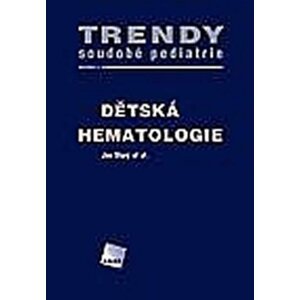 Dětská hematologie - Trendy soudobé pediatrie. Svazek 4 - Jan Starý