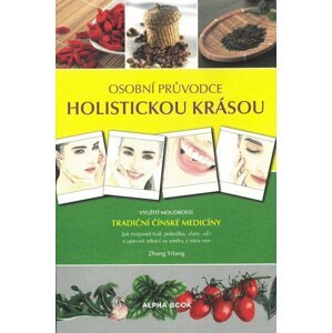 Osobní průvodce holistickou krásou - Využití moudrosti tradiční čínské medicíny - Zhang Yifang