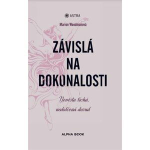 Závislá na dokonalosti - Nevěsta tichá, nedotčená dosud - Marion Woodman