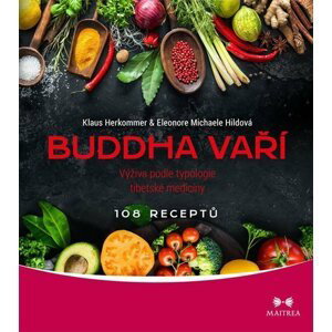 Buddha vaří - Výživa podle typologie tibetské medicíny, 108 receptů - Klaus Herkommer