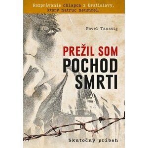 Prežil som pochod smrti - Pavel Taussig