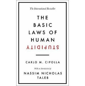 The Basic Laws of Human Stupidity : The International Bestseller - Carlo M. Cipolla