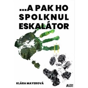 ... a pak ho spolknul eskalátor - Klára Mayerová