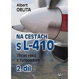 Na cestách s L-410 - Třicet roků s Turboletem 2. díl - Albert Orlita