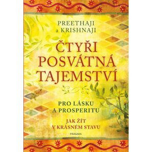 Čtyři posvátná tajemství - Pro lásku a prosperitu. Jak žít v krásném stavu - Krishnaji