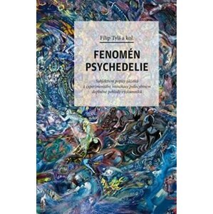 Fenomén psychedelie: Subjektivní popisy zážitků z experimentální intoxikace psilocybinem doplněné pohledy výzku - Filip Tylš