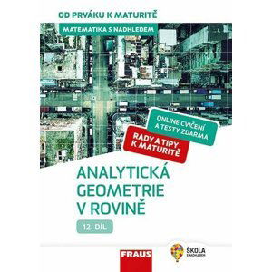 Matematika s nadhledem od prváku k maturitě 12. - Analytická geometrie v rovině - Eva Pomykalová