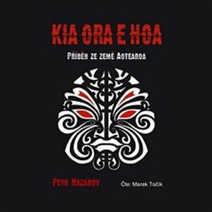 Kia Ora E Hoa: Příběh ze země Aotearoa -  CD, čte Točí Marek - Petr Nazarov