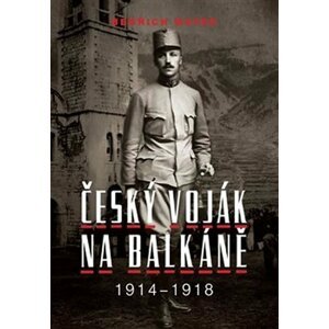 Bedřich Mayer - Český voják na Balkáně 1914-1918 - Petr Prokš