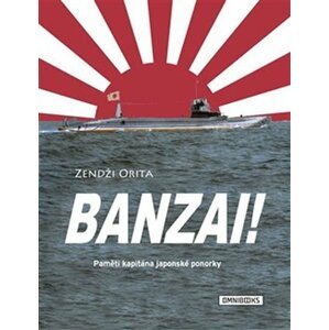 Banzai! Paměti kapitána japonské ponorky - Orita Zendži