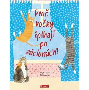 PROČ KOČKY ŠPLHAJÍ PO ZÁCLONÁCH? – Vše o kočkách - Lily Snowden-Fineová