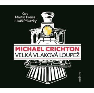 Velká vlaková loupež - CDmp3 (Čte Martin Preiss, Lukáš Příkazký) - Michael Crichton