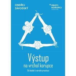 Výstup na vrchol korupce - Od obálek k národní prostituci - Ondřej Závodský