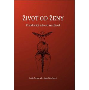 Život od ženy - Praktický návod na život - Lada Stehnová