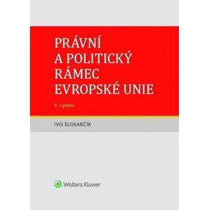 Právní a politický rámec Evropské unie - Ivo Šlosarčík