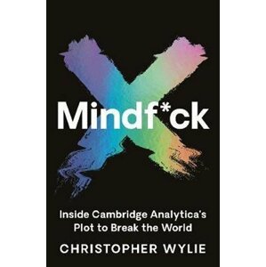 Mindf*ck : Inside Cambridge Analytica´s Plot to Break the World, 1.  vydání - Christopher Wylie