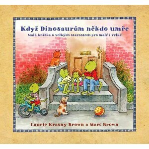 Když dinosaurům někdo umře - Malá knížka o velkých starostech pro malé i velké - Marc Brown