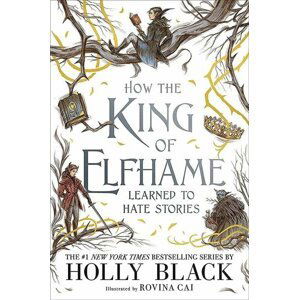 How the King of Elfhame Learned to Hate Stories (The Folk of the Air series) - Holly Black