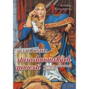 Veľká kniha staroslovanských povestí - Zuzana Kuglerová