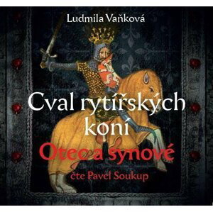 Cval rytířských koní 1 Otec a synové - CDmp3 (Čte Pavel Soukup) - Ludmila Vaňková
