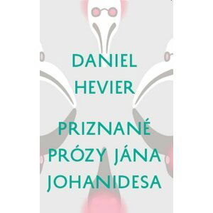 Priznané prózy Jána Johanidesa - Daniel Hevier