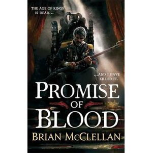 Promise of Blood : Book 1 in the Powder Mage trilogy - Brian McClellan
