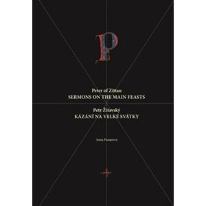 Petr Žitavský: Kázání na velké svátky / Peter of Zittau: Sermons on the Principal Feasts - Anna Pumrová