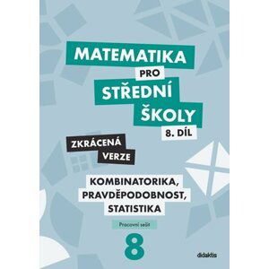 Matematika pro střední školy 8.díl Zkrácená verze / Kombinatorika, pravděpodobnost, statistika - Martina Květoňová
