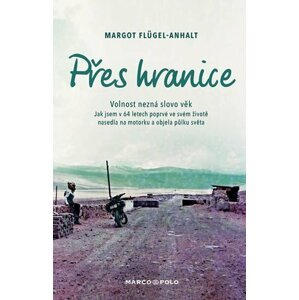 Přes hranice - Volnost nezná slovo věk. Jak jsem v 64 letech poprvé ve svém životě nasedla na motorku a objela půlku světa - Margot Flügel-Anhalt