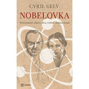 Nobelovka - Převratný objev, dva vědci, jedna cena - Cyril Gely