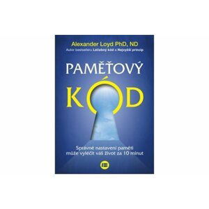 Paměťový kód - Správné nastavení paměti může vyléčit váš život za 10 minut - Alexander Loyd