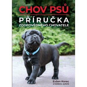 Chov psů - Příručka zodpovědného chovatele - Evžen Korec