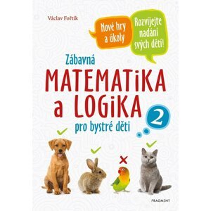 Zábavná matematika a logika pro bystré děti 2 - Václav Fořtík