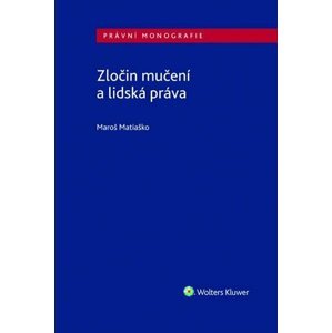 Zločin mučení a lidská práva - Maroš Matiaško