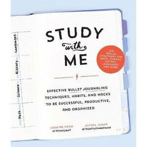 Study with Me : Effective Bullet Journaling Techniques, Habits, and Hacks To Be Successful, Productive, and Organized - With Special Strategies for Mathematics, Science, History, Languages, and More - Jasmine Shao