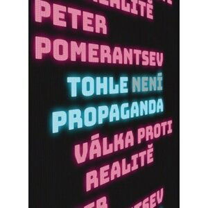 Tohle není propaganda - Válka proti realitě - Peter Pomerantsev