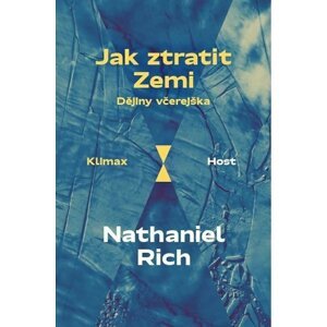 Jak ztratit Zemi - Dějiny včerejška - Nathaniel Rich