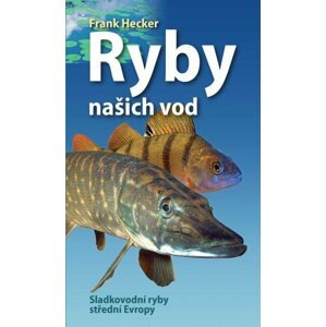 Ryby našich vod - Sladkovodní ryby střední Evropy - Frank Hecker