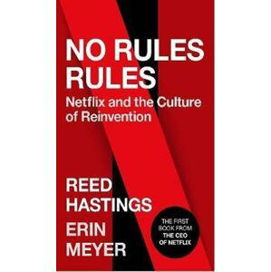 No Rules Rules : Netflix and the Culture of Reinvention - Reed Hastings