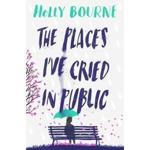 The Places I´ve Cried in Public - Holly Bourne