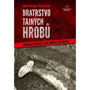 Bratrstvo tajných hrobů - Kriminální případy, které šokovaly republiku - Viktorín Šulc