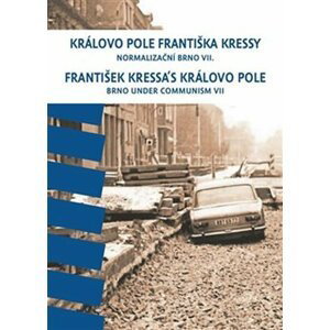 Královo Pole Františka Kressy - Normalizační Brno VII. - František Kressa