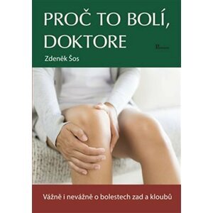 Proč to bolí, doktore - Vážně i nevážně o bolestech zad a kloubů - Zdeněk Šos