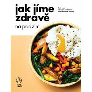 Jak jíme zdravě na podzim: Průvodce zdravým podzimem s 94 sezónními recepty - autorů kolektiv